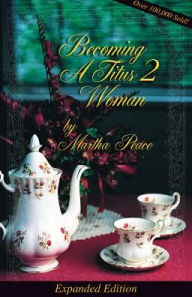 Title: Becoming a Titus 2 Woman: A Bible Study, Author: Martha Peace