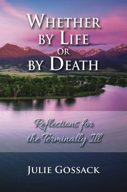 Whether by Life or by Death: Reflections for the Terminally Ill