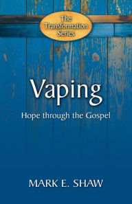 Title: Vaping: Hope Through the Gospel, Author: Mark E Shaw