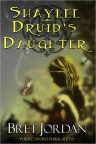 Title: Shaylee Druid's Daughter, Author: Bret Jordan