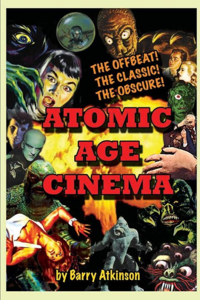 Atomic Age Cinema the Offbeat, Classic and Obscure