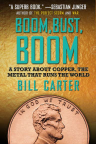 Title: Boom, Bust, Boom: A Story About Copper, the Metal That Runs the World, Author: Bill Carter