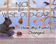 Title: How My Family Changed: Nick the Wise Old Cat - The Importance of Family Series, Author: Linda Sicks