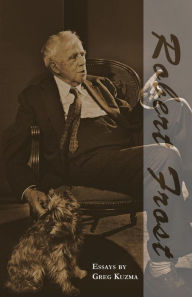 Title: Robert Frost: Six Essays in Appreciation, Author: Greg Kuzma