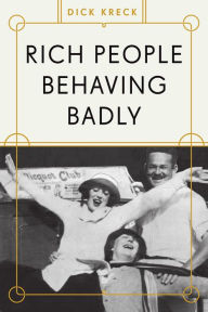 Title: Rich People Behaving Badly, Author: Dick Kreck