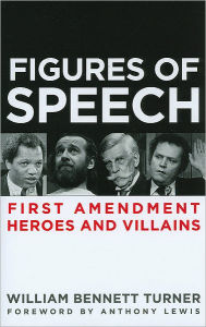 Title: Figures of Speech: First Amendment Heroes and Villains, Author: William Turner