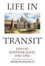 Life in Transit: Jews in Postwar Lodz, 1945-1950