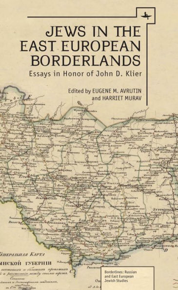 Jews in the East European Borderlands: Essays in Honor of John D. Klier