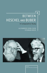 Title: Between Heschel and Buber: A Comparative Study, Author: Alexander Even-Chen