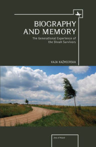 Title: Biography and Memory: The Generational Experience of the Shoah Survivors, Author: Kaja Kazmierska