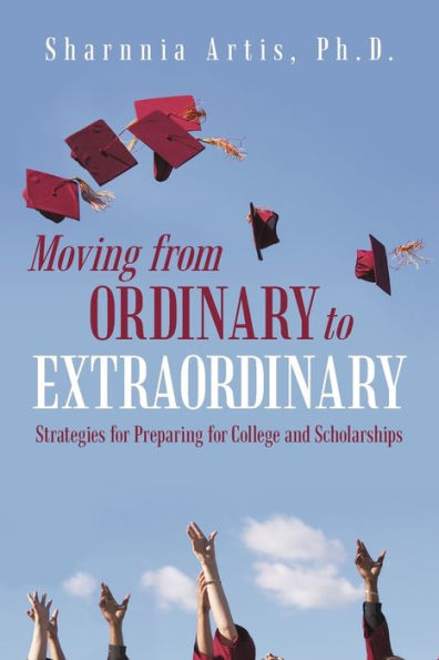 Moving from Ordinary to Extraordinary: Strategies for Preparing for College and Scholarships