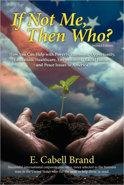 If Not Me, Then Who?: How You Can Help with Poverty, Economic Opportunity, Education, Healthcare, Environment, Racial Justice, and Peace ISS