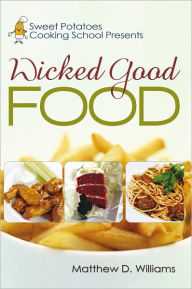 Title: Sweet Potatoes Cooking School Presents Wicked Good Food, Author: Matthew D. Williams