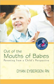 Title: Out of the Mouths of Babes: Parenting from a Child's Perspective, Author: Dyan Eybergen