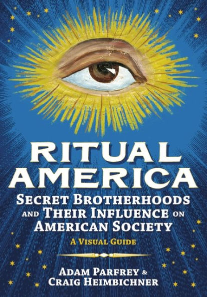 Ritual America: Secret Brotherhoods and Their Influence on American Society: A Visual Guide