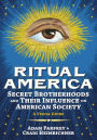 Ritual America: Secret Brotherhoods and Their Influence on American Society: A Visual Guide