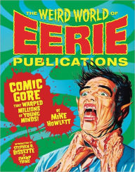 Title: The Weird World of Eerie Publications: Comic Gore That Warped Millions of Young Minds, Author: Mike Howlett