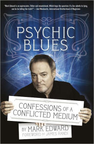 Title: Psychic Blues: Confessions of a Conflicted Medium, Author: Mark Edward