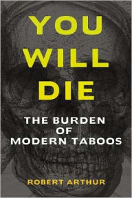 Title: You Will Die: The Burden of Modern Taboos, Author: Robert Arthur