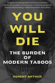 Title: You Will Die: The Burden of Modern Taboos, Author: Robert Arthur