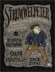 Title: Struwwelpeter: Fearful Stories and Vile Pictures to Instruct Good Little Folks, Author: Heinrich Hoffmann