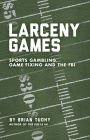 Larceny Games: Sports Gambling, Game Fixing and the FBI