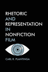 Title: Rhetoric and Representation in Nonfiction film, Author: Carl  Plantinga