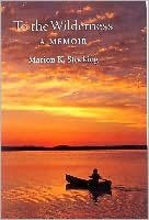 Title: To the Wilderness: A Memoir, Author: Marion K. Stocking