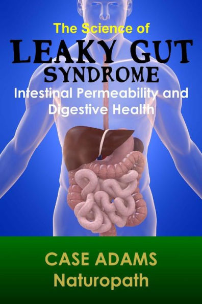 The Science of Leaky Gut Syndrome: Intestinal Permeability and Digestive Health