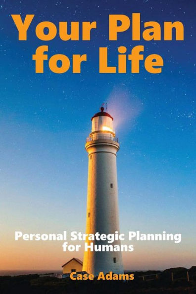 Your Plan for Life: Personal Strategic Planning Humans