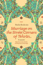 Marriage on the Street Corners of Tehran: A Novel Based on the True Stories of Temporary Marriage