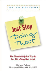 Title: Just Stop Doing That!: The Simple & Quick Way to Get Rid of Any Bad Habit, Author: Vicki Carpel Miller