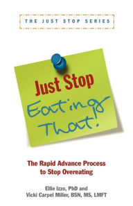 Title: Just Stop Eating That!: The Rapid Advance Process to Stop Overeating, Author: Vicki Carpel Miller