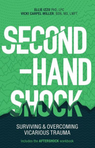 Title: Second-Hand Shock: Surviving & Overcoming Vicarious Trauma, Author: Ellie Izzo