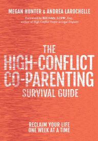 Title: The High-Conflict Co-Parenting Survival Guide: Reclaim Your Life One Week At A Time, Author: Megan Hunter MBA