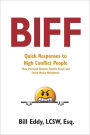 Biff: Quick Responses to High Conflict People, Their Personal Attacks, Hostile Email and Social Media Meltdowns