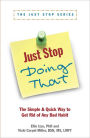 Just Stop Doing That!: The Simple & Quick Way to Get Rid of Any Bad Habit