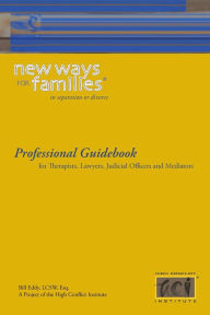 Title: New Ways for Families in Divorce or Separation: Professional Guidebook: For Therapists, Lawyers, Judicial Officers and Mediators, Author: Bill Eddy