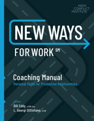 Title: New Ways for Work: Coaching Manual: Personal Skills for Productive Relationships, Author: Bill Eddy