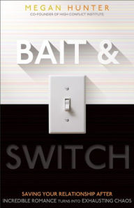 Title: Bait & Switch: Saving Your Relationship After Incredible Romance Turns Into Exhausting Chaos, Author: Megan Hunter