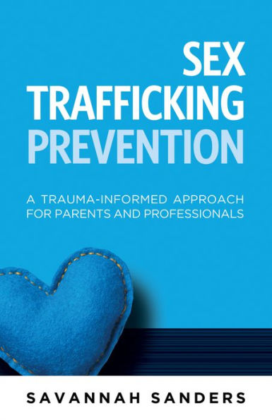 Sex Trafficking Prevention: A Trauma-Informed Approach for Parents and Professionals