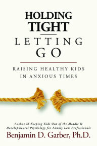 Free online textbook downloads Holding Tight-Letting Go: Raising Healthy Kids in AnxiousTimes DJVU