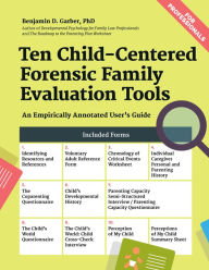 Title: Ten Child-Centered Forensic Family Evaluation Tools: An Empirically Annotated User's Guide, Author: Benjamin D Garber