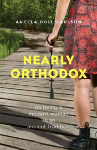 Title: Nearly Orthodox: On Being a Modern Woman in an Ancient Tradition, Author: Angela Doll Carlson