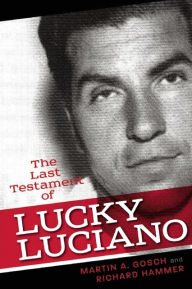 Title: The Last Testament of Lucky Luciano: The Mafia Story in His Own Words, Author: Martin A. Gosch