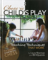 Title: Chess is Child's Play: Teaching Techniques That Work, Author: Laura Sherman