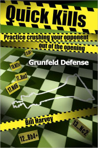 Title: Quick Kills: Practice Crushing Your Opponent Out Of The Opening - Gruenfeld Defense, Author: Bill Harvey