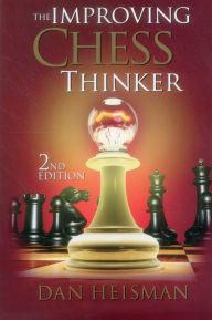 Title: The Improving Chess Thinker: Revised and Expanded, Author: Dan Heisman