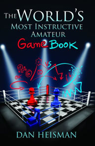 Title: World's Most Instructive Amateur Game Book, Author: Dan Heisman