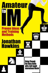 Title: Amateur to IM: Proven Ideas and Training Methods, Author: Jonathan Hawkins